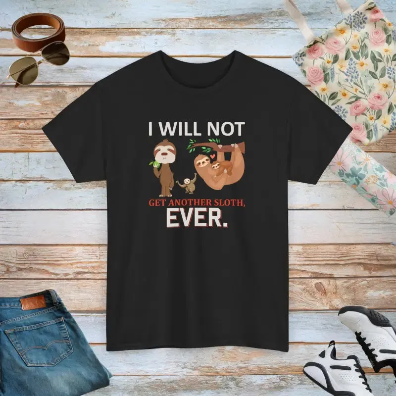 Deluxe Sloth t Shirt i will not Get Another Sloth