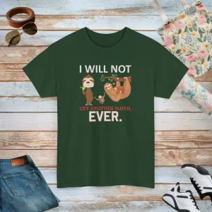 Deluxe Sloth t Shirt i will not Get Another Sloth