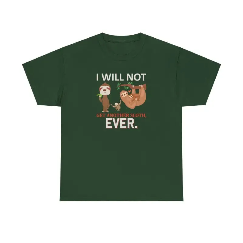 Deluxe Sloth t Shirt i will not Get Another Sloth