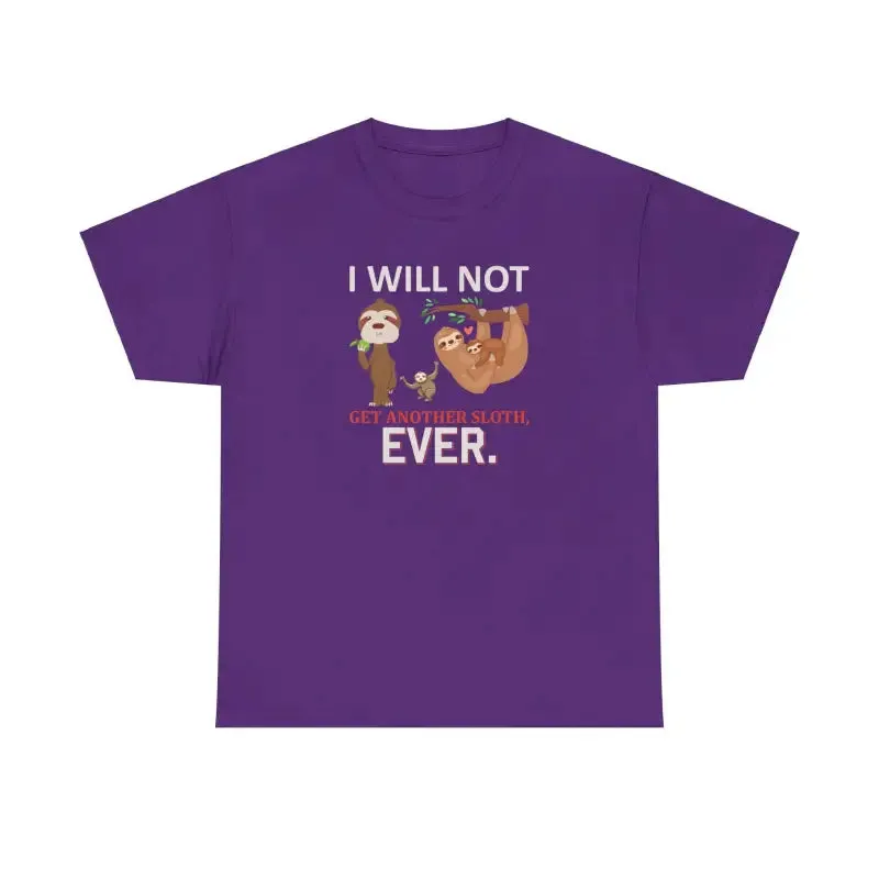 Deluxe Sloth t Shirt i will not Get Another Sloth