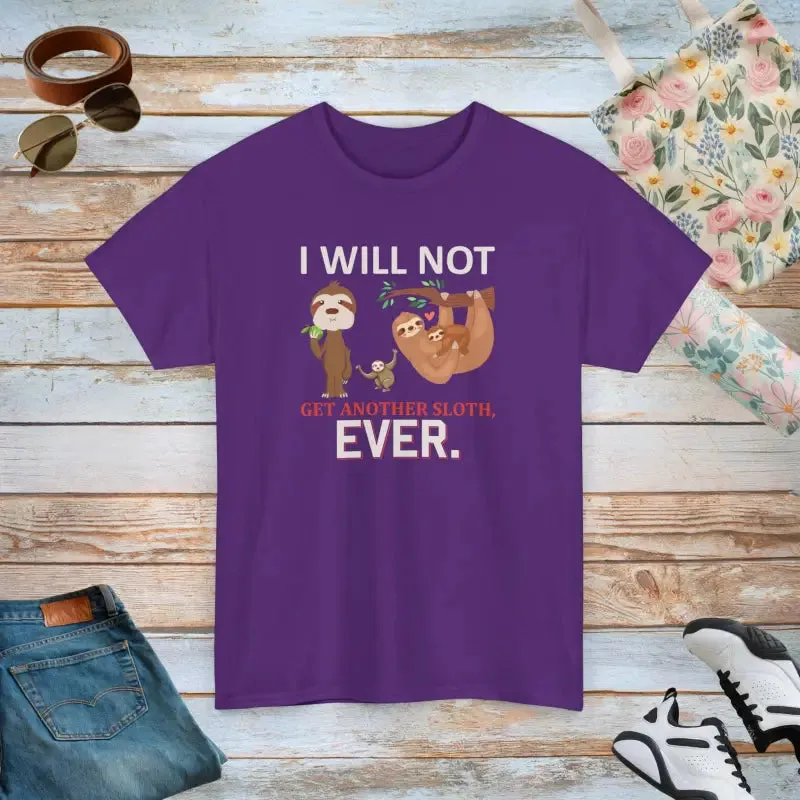Deluxe Sloth t Shirt i will not Get Another Sloth